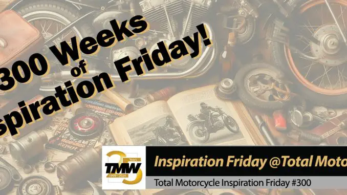 Inspiration-Friday-300-Weeks-of-Motorcycle-Inspiration-title Inspiration Friday: 300 Weeks of Motorcycle Inspiration!